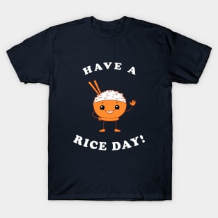 Have A Rice Day! T-Shirt